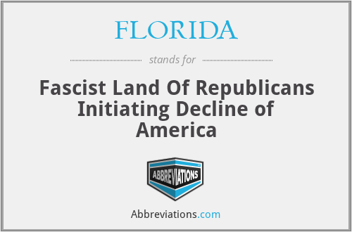 FLORIDA - Fascist Land Of Republicans Initiating Decline of America