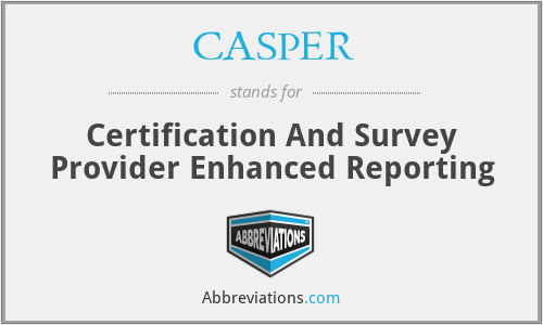 CASPER - Certification And Survey Provider Enhanced Reporting