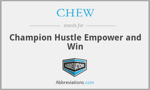 CHEW - Champion Hustle Empower and Win