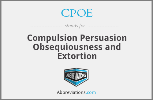 CPOE - Compulsion Persuasion Obsequiousness and Extortion