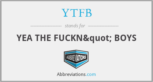 YTFB - YEA THE FUCKN" BOYS