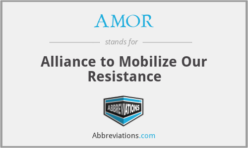 AMOR - Alliance to Mobilize Our Resistance