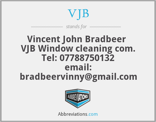 VJB - Vincent John Bradbeer 
VJB Window cleaning com.
Tel: 07788750132
email: bradbeervinny@gmail.com