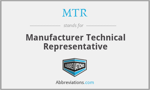 MTR - Manufacturer Technical Representative