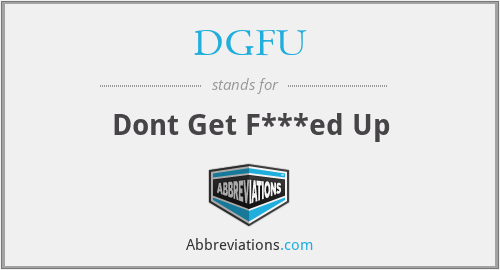DGFU - Dont Get F***ed Up