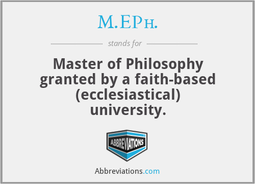 M.EPh. - Master of Philosophy granted by a faith-based (ecclesiastical) university.