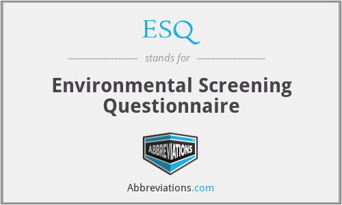 ESQ - Environmental Screening Questionnaire