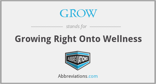 GROW - Growing Right Onto Wellness