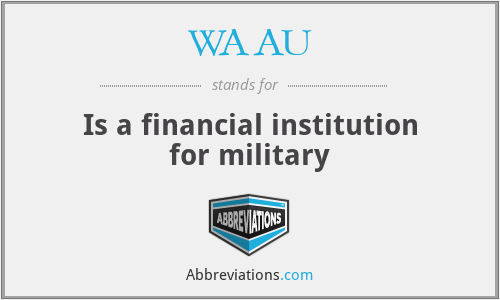 WAAU - Is a financial institution for military