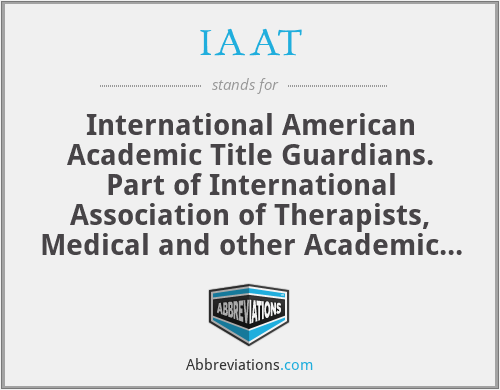 IAAT - International American Academic Title Guardians. Part of International Association of Therapists, Medical and other Academic Doctors (IAAT).