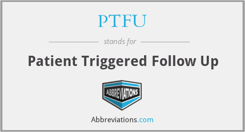 PTFU - Patient Triggered Follow Up