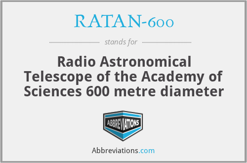 RATAN-600 - Radio Astronomical Telescope of the Academy of Sciences 600 metre diameter