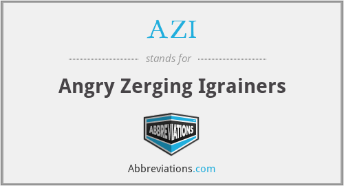 AZI - Angry Zerging Igrainers