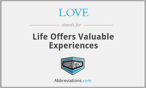 LOVE - Life Offers Valuable Experiences