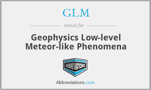 GLM - Geophysics Low-level Meteor-like Phenomena