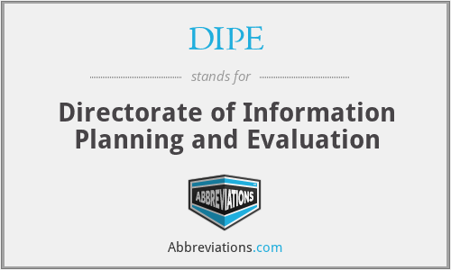 DIPE - Directorate of Information Planning and Evaluation