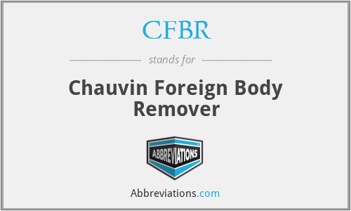 CFBR - Chauvin Foreign Body Remover