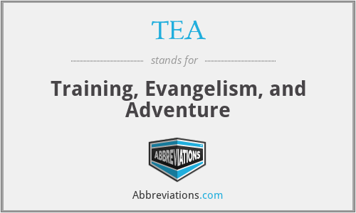 TEA - Training, Evangelism, and Adventure
