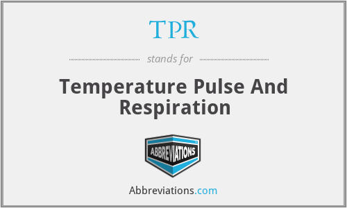 TPR - Temperature Pulse And Respiration