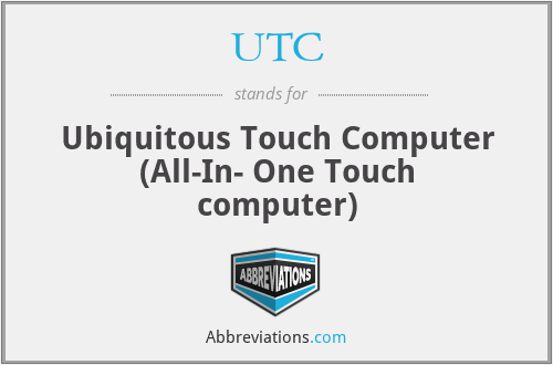 UTC - Ubiquitous Touch Computer (All-In- One Touch computer)