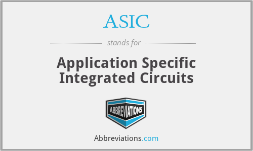 ASIC - Application Specific Integrated Circuits