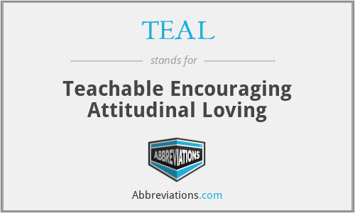 TEAL - Teachable Encouraging Attitudinal Loving