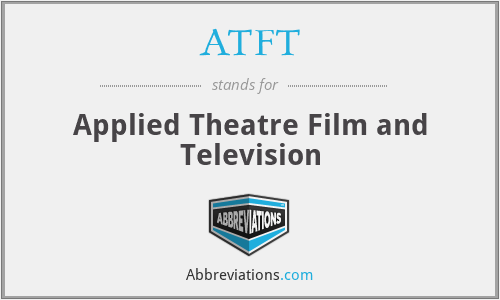 ATFT - Applied Theatre Film and Television