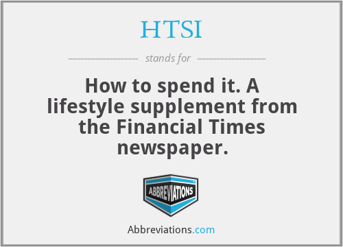 HTSI - How to spend it. A lifestyle supplement from the Financial Times newspaper.