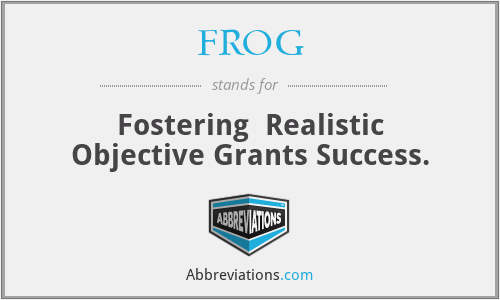 FROG - Fostering  Realistic Objective Grants Success.