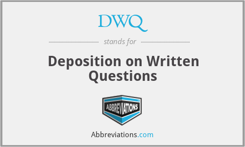 DWQ - Deposition on Written Questions