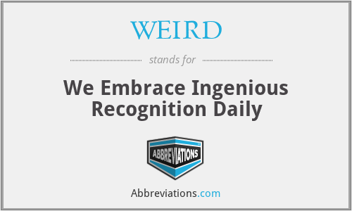 WEIRD - We Embrace Ingenious Recognition Daily