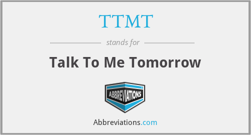 TTMT - Talk To Me Tomorrow