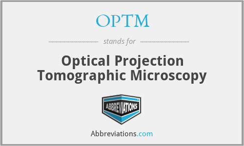 OPTM - Optical Projection Tomographic Microscopy
