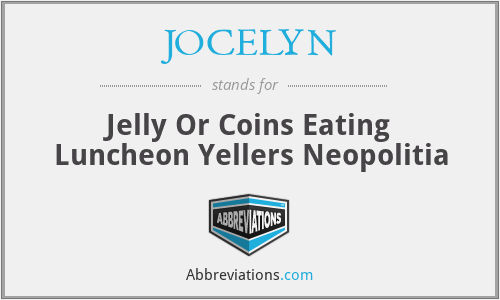 JOCELYN - Jelly Or Coins Eating Luncheon Yellers Neopolitia