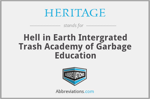 HERITAGE - Hell in Earth Intergrated Trash Academy of Garbage Education