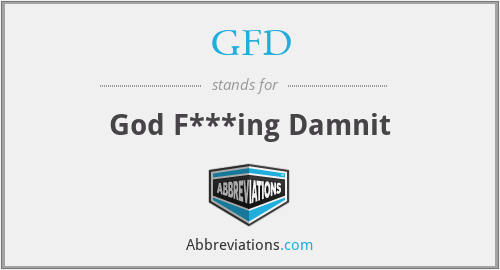 GFD - God F***ing Damnit