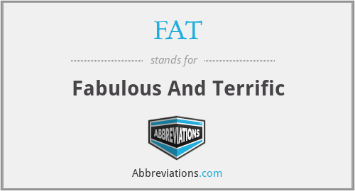 FAT - Fabulous And Terrific
