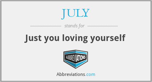 JULY - Just you loving yourself