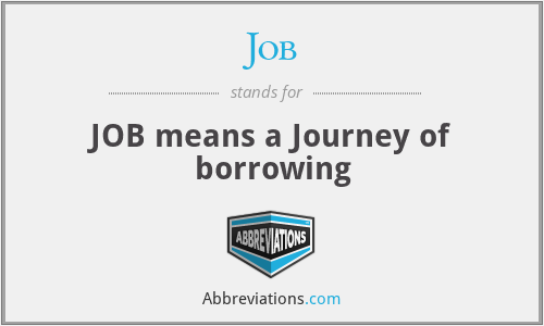 Job - JOB means a Journey of borrowing