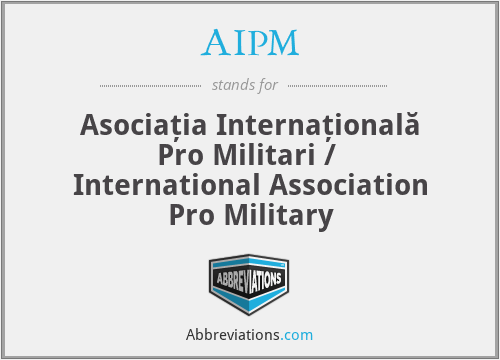 AIPM - Asociația Internațională Pro Militari /  International Association Pro Military