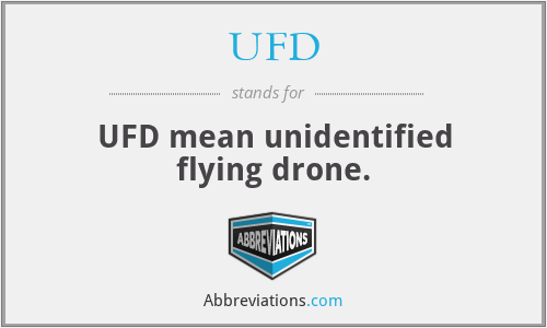 UFD - UFD mean unidentified flying drone.