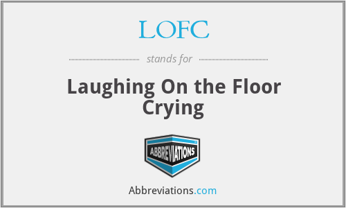 LOFC - Laughing On the Floor Crying