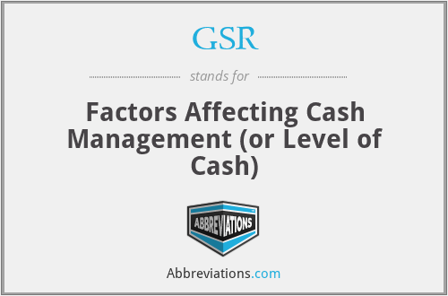 GSR - Factors Affecting Cash Management (or Level of Cash)