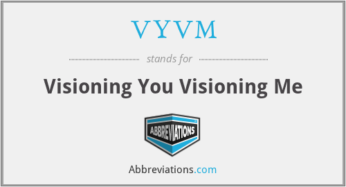 VYVM - Visioning You Visioning Me