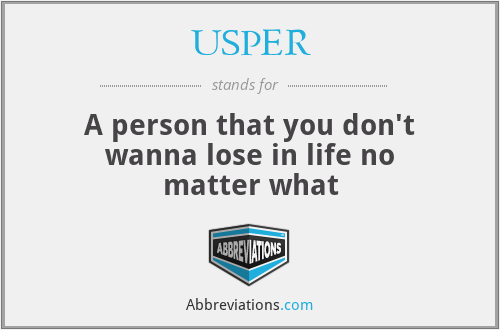 USPER - A person that you don't wanna lose in life no matter what