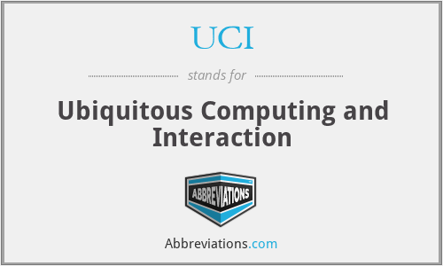 UCI - Ubiquitous Computing and Interaction