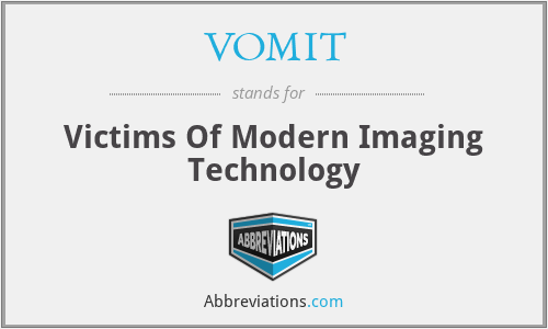 VOMIT - Victims Of Modern Imaging Technology
