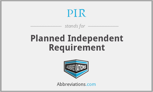 PIR - Planned Independent Requirement
