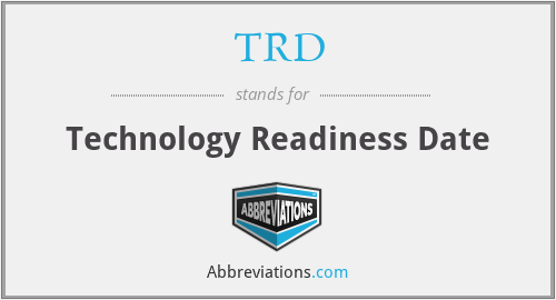 TRD - Technology Readiness Date