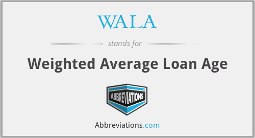 WALA - Weighted Average Loan Age